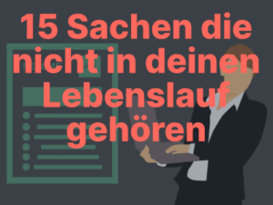 Top 15 Dinge, die du in deinem Lebenslauf weglassen solltest