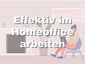 5 Tipps wie du effektiv im Homeoffice arbeitest