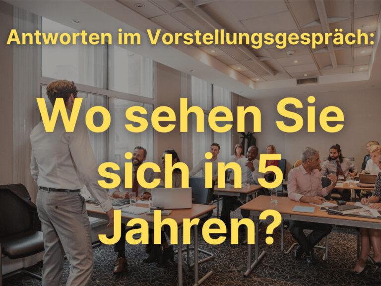 Wo sehen Sie sich in 5 Jahren? Richtig Antworten!