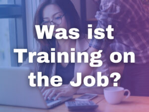 Was ist Training on the Job? Top 9 Vorteile!