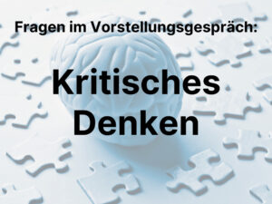 Kritisches Denken – Fragen im Vorstellungsgespräch