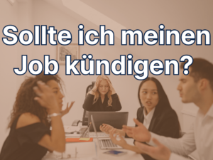 Sollte ich meinen Job kündigen?