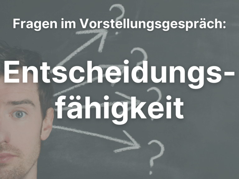 Entscheidungsfähigkeit – Fragen im Vorstellungsgespräch