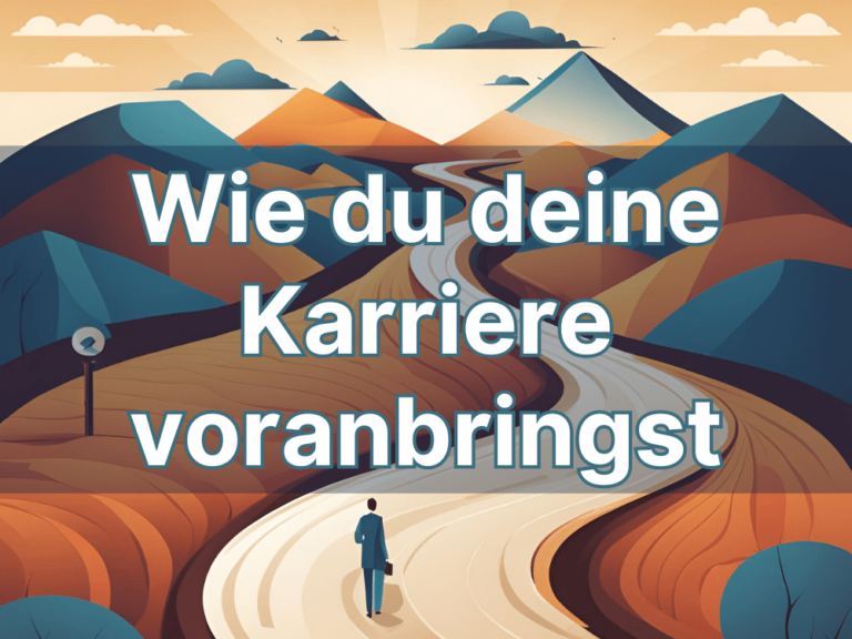 Wie du deine Karriere voranbringst (10 wichtige Tipps)